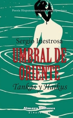 Umbral de Oriente: Tankas y Haikus by Inestrosa, Sergio