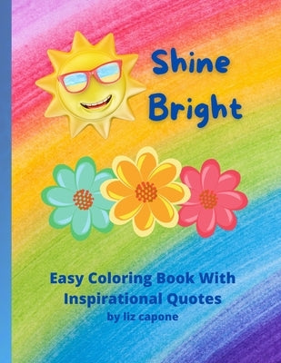 Shine Bright: Easy Coloring Book with Inspirational Quotes by Capone, Liz