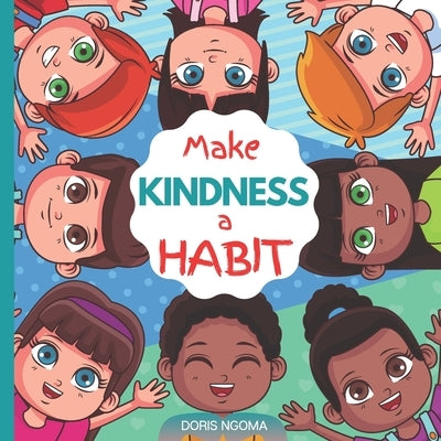 Make KINDNESS a HABIT: A Colorful Picture Children's Book About KINDNESS and What it means to be KIND by Ngoma, Doris