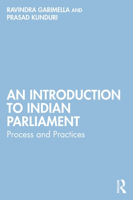 An Introduction to Indian Parliament: Process and Practices by Garimella, Ravindra