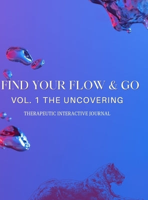 Find Your Flow & Go Therapeutic Interactive Journal: Therapeutic Interactive Journal by White, Shonnah