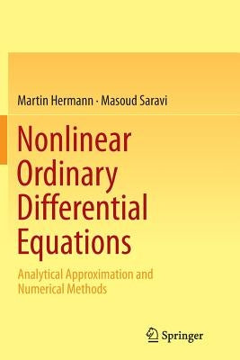 Nonlinear Ordinary Differential Equations: Analytical Approximation and Numerical Methods by Hermann, Martin