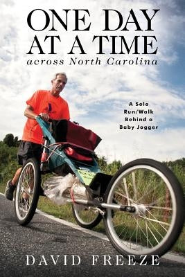 One Day at a Time Across NC: A Solo Run/Walk Behind a Baby Jogger by Freeze, David