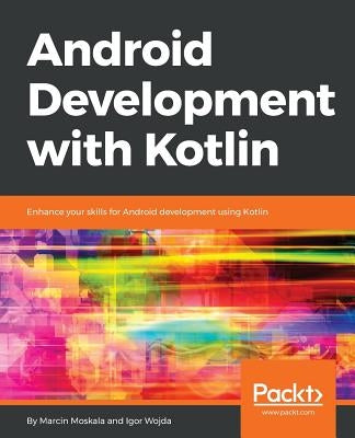 Android Development with Kotlin: Enhance your skills for Android development using Kotlin by Moskala, Marcin