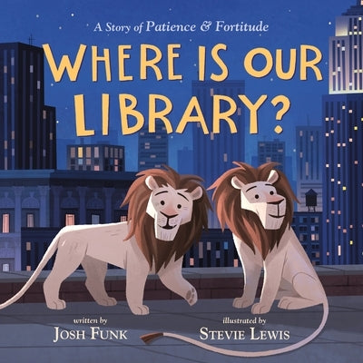 Where Is Our Library?: A Story of Patience and Fortitude by Funk, Josh