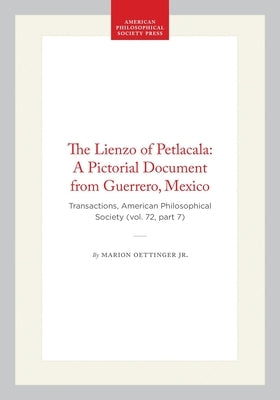The Lienzo of Petlacala: A Pictorial Document from Guerrero, Mexico: Transactions, American Philosophical Society (Vol. 72, Part 7) by Jr.