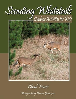 Scouting Whitetails: Outdoor Activities for Kids by Frase, Chad