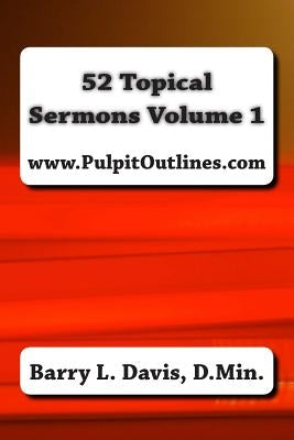52 Topical Sermons Volume 1 by Davis, Barry L.