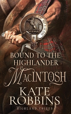 Bound to the Highlander: Highland Chiefs: #1 by Robbins, Kate