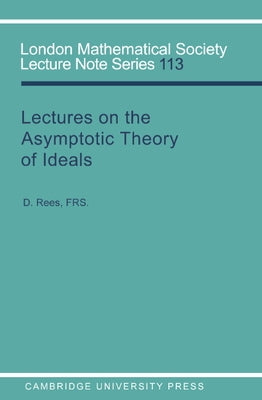 Lectures on the Asymptotic Theory of Ideals by Rees, D.