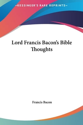 Lord Francis Bacon's Bible Thoughts by Bacon, Francis