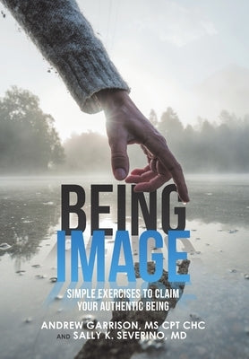 Being Image: Simple Exercises to Claim Your Authentic Being by Garrison Cpt Chc, Andrew