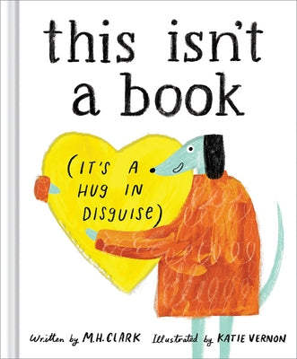 This Isn't a Book (It's a Hug in Disguise): A Feel-Good Gift for Any Occasion by Clark, M. H.