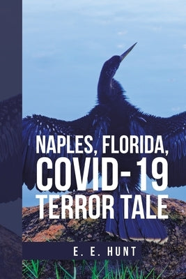 Naples, Florida, Covid-19 Terror Tale by Hunt, E. E.