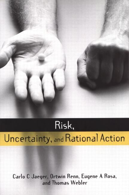 Risk, Uncertainty and Rational Action by Jaeger, Carlo C.