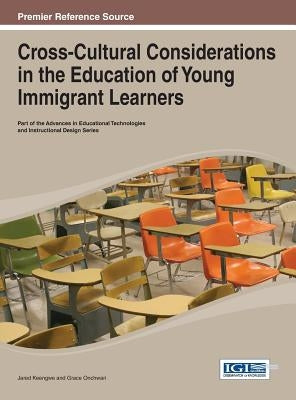 Cross-Cultural Considerations in the Education of Young Immigrant Learners by Keengwe, Jared