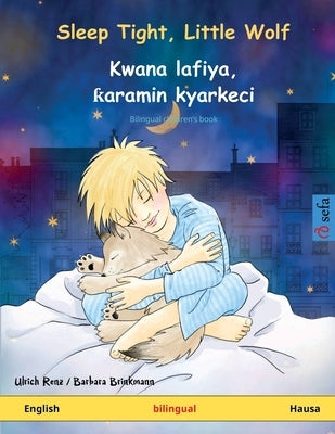 Sleep Tight, Little Wolf - Kwana lafiya, ƙaramin kyarkeci (English - Hausa): Bilingual children's picture book by Renz, Ulrich