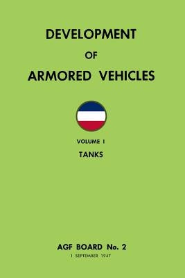 Development of Armored Vehicles Volume 1: Tanks by Merriam, Ray