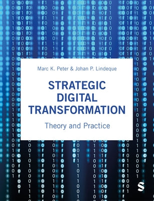 Strategic Digital Transformation: Theory and Practice by Peter, Marc K.