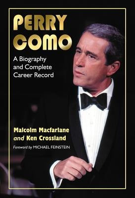 Perry Como: A Biography and Complete Career Record by MacFarlane, Malcolm
