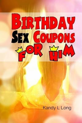 Birthday Sex Coupons For Him by Long, Kandy L.