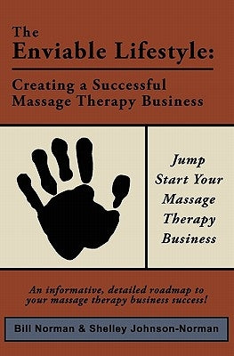 The Enviable Lifestyle: Creating a Successful Massage Therapy Business by Johnson, Shelley
