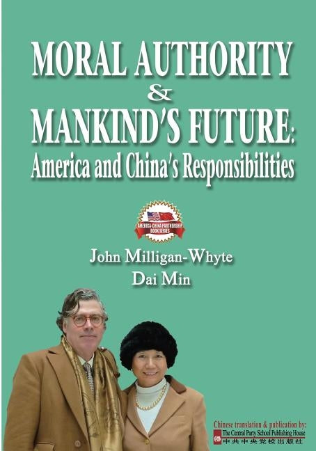 Moral Authority & Mankind's Future: America and China's Responsiblities by Min, Dai
