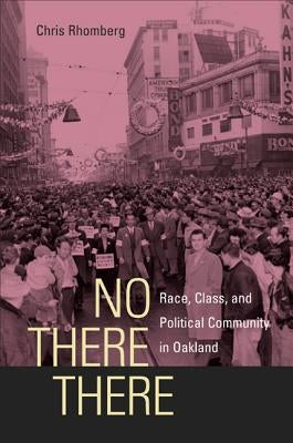 No There There: Race, Class, and Political Community in Oakland by Rhomberg, Chris