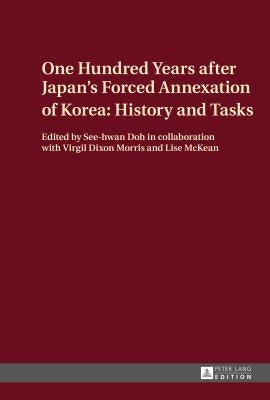 One Hundred Years After Japan's Forced Annexation of Korea: History and Tasks by Doh, See-Hwan