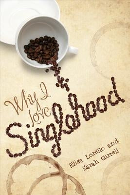 Why I Love Singlehood by Lorello, Elisa