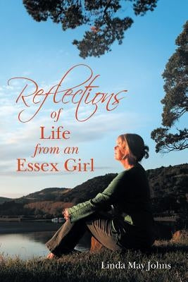 Reflections of Life from an Essex Girl by Johns, Linda May
