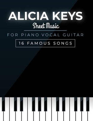 Alicia Keys Songbook: 16 Famous Songs for Piano, Vocal, and Guitar by Cewavet C