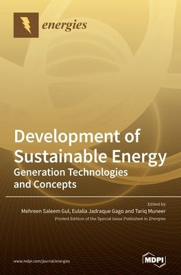 Development of Sustainable Energy: Generation Technologies and Concepts by Gul, Mehreen Saleem