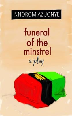 Funeral of the Minstrel by Azuonye, Nnorom Okezie