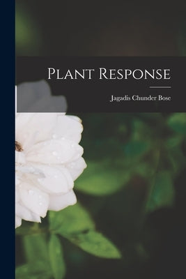 Plant Response by Chunder Bose, Jagadis