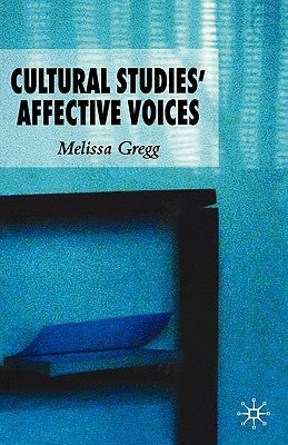 Cultural Studies' Affective Voices by Gregg, M.