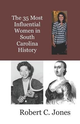 The 35 Most Influential Women in South Carolina History by Jones, Robert Charles