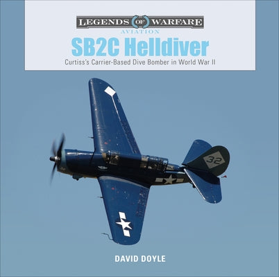 SB2C Helldiver: Curtiss's Carrier-Based Dive Bomber in World War II by Doyle, David