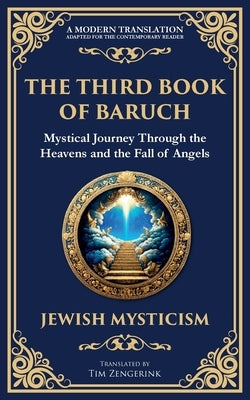 The Third Book of Baruch: A Visionary Journey Through Heaven and Earth by (Jewish Mysticism), Anonymous