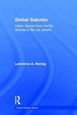 Global Suburbs: Urban Sprawl from the Rio Grande to Rio de Janeiro by Herzog, Lawrence