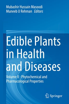 Edible Plants in Health and Diseases: Volume II: Phytochemical and Pharmacological Properties by Masoodi, Mubashir Hussain