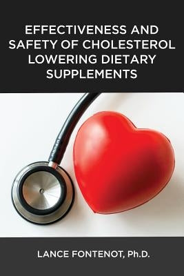 Effectiveness and Safety of Cholesterol Lowering Dietary Supplements by Fontenot, Lance