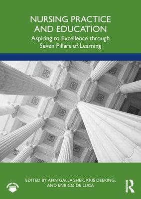 Nursing Practice and Education: Aspiring to Excellence Through Seven Pillars of Learning by Gallagher, Ann
