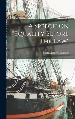 A Speech On "equality Before The Law" by Langston, John Mercer