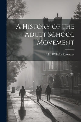 A History of the Adult School Movement by Rowntree, John Wilhelm
