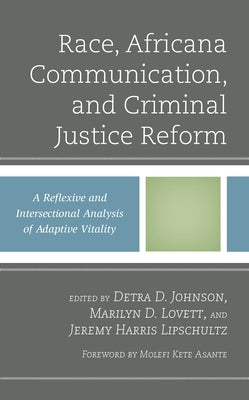 Race, Africana Communication, and Criminal Justice Reform: A Reflexive and Intersectional Analysis of Adaptive Vitality by Johnson, Detra D.