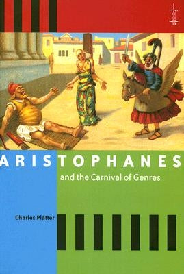 Aristophanes and the Carnival of Genres by Platter, Charles