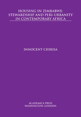 Housing in Zimbabwe: Stewardship and Peri-Urbanity in Contemporary Africa by Chirisa, Innocent