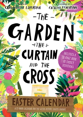 The Garden, the Curtain and the Cross Easter Calendar: Easter Family Devotional with 15-Door Calendar by Laferton, Carl