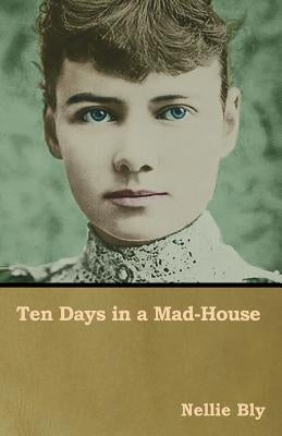 Ten Days in a Mad-House by Bly, Nellie